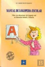 Manual De Logopedia Escolar. Niños Con Alteraciones Del Lenguaje Oral En Educación Infantil Y Primar