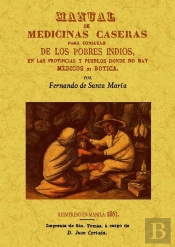 Manual De Medicinas Caseras Para Consuelo De Los Pobres Indios, En Las Provincias Y Pueblos Donde No