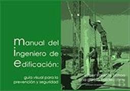 Manual Del Ingeniero De Edificacion: Guia Visual Para La Prevencion Y Seguridad