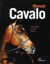 Manual do Cavalo: Aquisição, Saúde, Raças