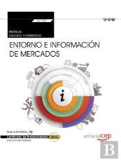 Manual. Entorno E Informacion De Mercados (Transversal: Uf1779). Certificados De Profesionalidad