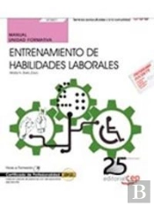 Manual. Entrenamiento De Habilidades Laborales (Uf0801). Certificados De Profesionalidad. Inserción
