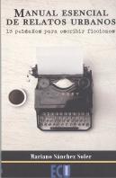 Manual Esencial De Relatos Urbanos. 13 Peldaños Para Escribir Ficciones