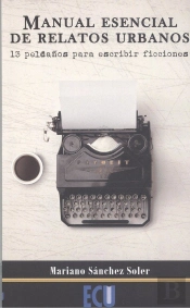 Manual Esencial De Relatos Urbanos. 13 Peldaños Para Escribir Ficciones