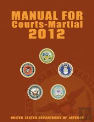 Manual For Courts-Martial 2012 (Unabridged)
