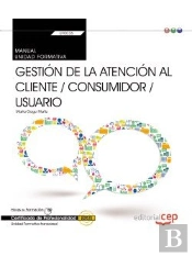 Manual. Gestión De La Atención Al Cliente / Consumidor / Usuario (Transversal: Uf0036). Certfificado