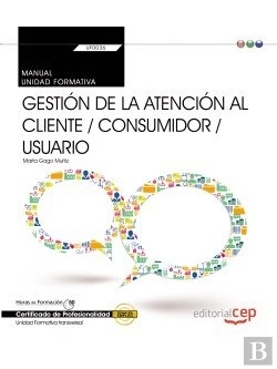 Bertrand.pt - Manual. Gestión De La Atención Al Cliente / Consumidor / Usuario (Transversal: Uf0036). Certfificado