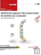 Manual. Gestión De Quejas Y Reclamaciones En Materia De Consumo (Mf0245_3). Certificados De Profesio