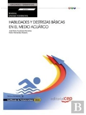Manual Habilidades Y Destrezas Básicas En El Medio Acuático (Uf0907:Transversal). Certificados De Pr