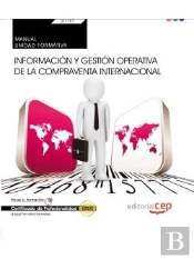 Manual. Informacion Y Gestion Operativa De La Compraventa Internacional (Transversal: Uf1757). Certificad