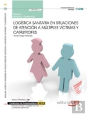 Manual Logística Sanitaria En Situaciones De Atención A Múltiples Víctimas Y Catástrofes (Mf0360_2).