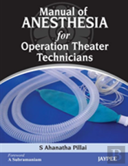 Manual Of Anesthesia For Operation Theater Technicians