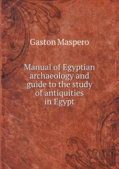 Manual Of Egyptian Archaeology And Guide To The Study Of Antiquities In Egypt