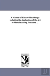 Manual Of Electro-Metallurgy