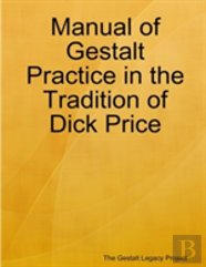 Manual Of Gestalt Practice In The Tradition Of Dick Price
