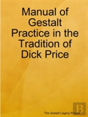 Manual Of Gestalt Practice In The Tradition Of Dick Price