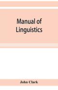 Manual Of Linguistics. A Concise Account Of General And English Phonology, With Supplementary Chapters On Kindred Topics