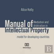 Manual Of Mediation And Arbitration In Intellectual Property