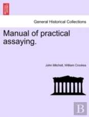 Manual Of Practical Assaying.