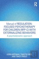 Manual Of Regulation-Focused Psychotherapy For Children (Rfp-C) With Externalizing Behaviors