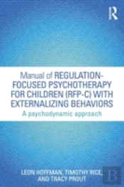 Manual Of Regulation-Focused Psychotherapy For Children (Rfp-C) With Externalizing Behaviors