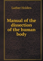 Manual Of The Dissection Of The Human Body