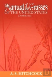 Manual Of The Grasses Of The United States (Complete)