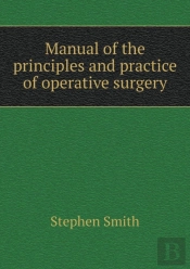 Manual Of The Principles And Practice Of Operative Surgery