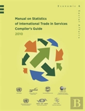 Manual On Statistics Of International Trade In Services 2010 Compiler'S Guide
