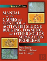 Manual On The Causes And Control Of Activated Sludge Bulking, Foaming, And Other Solids Separation Problems