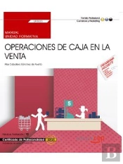 Manual. Operaciones De Caja En La Venta (Uf0035). Certificados De Profesionalidad. Actividades De Venta (