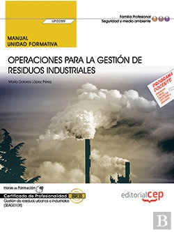 Bertrand.pt - Manual. Operaciones Para La Gestión De Residuos Industriales (Uf0289). Certificados De Profesionalid