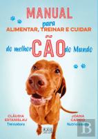 Manual para Alimentar, Treinar e Cuidar do Melhor Cão do Mundo
