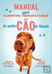 Manual para Alimentar, Treinar e Cuidar do Melhor Cão do Mundo