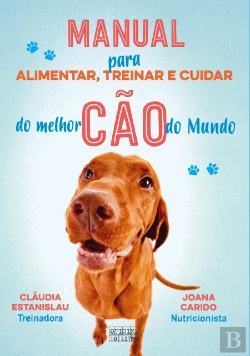 Bertrand.pt - Manual para Alimentar, Treinar e Cuidar do Melhor Cão do Mundo