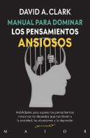 Manual Para Dominar Los Pensamientos Ansiosos. Habilidades Para Superar Los Pensamientos Intrusivos
