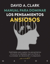 Manual Para Dominar Los Pensamientos Ansiosos. Habilidades Para Superar Los Pensamientos Intrusivos