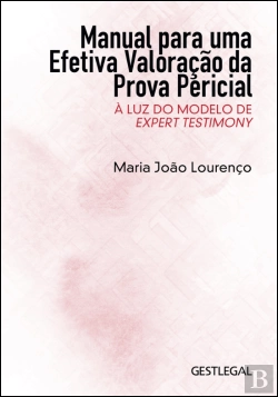Bertrand.pt - Manual para uma Efetiva Valoração da Prova Pericial à Luz do Modelo de Expert Testimony
