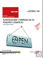 Manual. Planificacion Y Apertura De Un Pequeño Comercio (Uf2380). Certificados De Profesionalidad. Activi