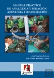 Manual Práctico De Analgesia Y Sedación. Anestesia Y Reanimación