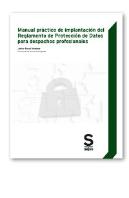 Manual Práctico De Implantación Del Reglamento De Protección De Datos Para Despachos Profesionales