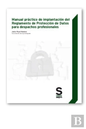Manual Práctico De Implantación Del Reglamento De Protección De Datos Para Despachos Profesionales