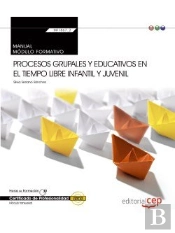 Manual. Procesos Grupales Y Educativos En El Tiempo Libre Infantil Y Juvenil (Transversal: Mf1867_2)