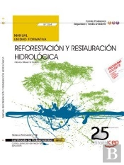 Manual Reforestación Y Restauración Hidrológica (Uf1264). Certificados De Profesionalidad. Control Y