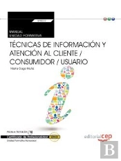 Manual. Tecnicas De Informacion Y Atencion Al Cliente / Consumidor / Usuario (Transversal: Uf0037). Certf