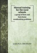 Manual Training For The Rural Schools; A Group Of Farm And Farm Home Woodworking Problems