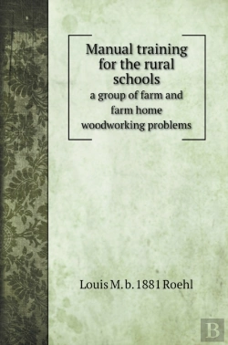 Bertrand.pt - Manual Training For The Rural Schools; A Group Of Farm And Farm Home Woodworking Problems