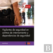 Manual. Vigilantes De Seguridad En Centros De Internamiento Y Dependencias De Seguridad