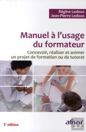 Manuel À L'Usage Du Formateur ; Concevoir, Réaliser Et Animer Un Projet De Formation Ou De Tutorat (3e Édition)