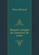 Manuel Complet De L'Amateur De Roses